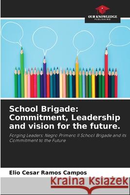 School Brigade: Commitment, Leadership and vision for the future. Ramos Campos, Elio Cesar 9786208903428 Our Knowledge Publishing - książka