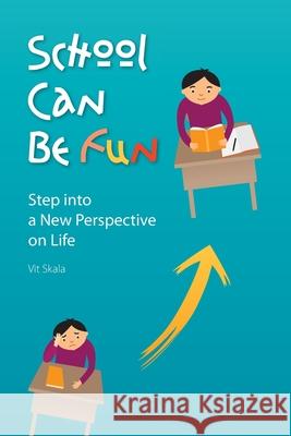 School Can Be Fun: Step into a New Perspective on Life Lucie Skalova Vit Skala 9781522737001 Createspace Independent Publishing Platform - książka