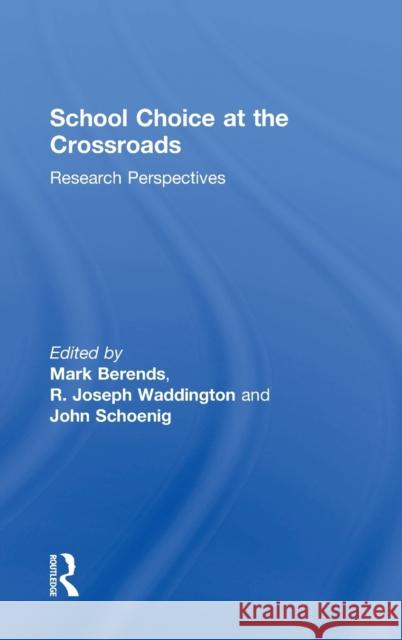 School Choice at the Crossroads: Research Perspectives Mark Berends R. Joseph Waddington John Schoenig 9780815380368 Routledge - książka