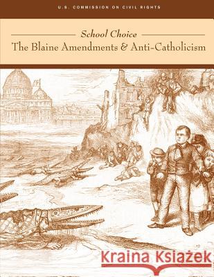 School Choice; The Blaine Amendments and Anti-Catholicism U. S. Commission of Civil Rights 9781490418094 Createspace - książka