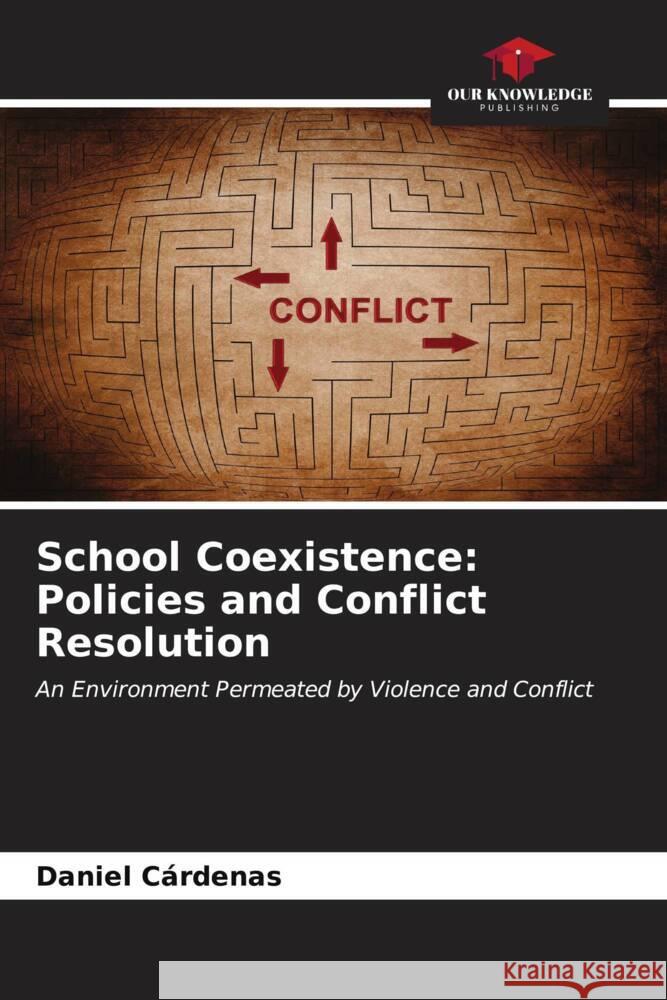 School Coexistence: Policies and Conflict Resolution Cárdenas, Daniel 9786206538981 Our Knowledge Publishing - książka