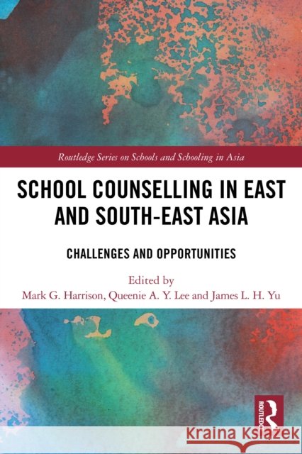 School Counselling in East and South-East Asia: Challenges and Opportunities Mark G. Harrison Queenie A. Y. Lee James L. H. Yu 9781032403144 Routledge - książka