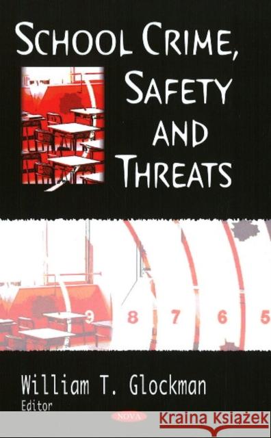 School Crime, Safety & Threats Willam T Glockman 9781606922774 Nova Science Publishers Inc - książka