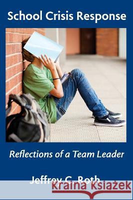 School Crisis Response: Reflections of a Team Leader Jeffrey C. Roth 9780990892793 Hickory Run Press - książka