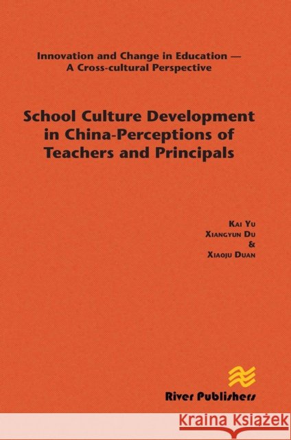 School Culture Development in China - Perceptions of Teachers and Principals Kai Yu Xiangyun Du Xiaoju Duan 9788770045001 River Publishers - książka