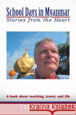 School Days in Myanmar: Stories from the Heart Larry Welch 9781490781655 Trafford Publishing - książka