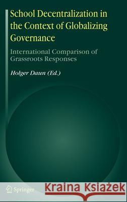 School Decentralization in the Context of Globalizing Governance: International Comparison of Grassroots Responses Daun, Holger 9781402046995 Springer - książka