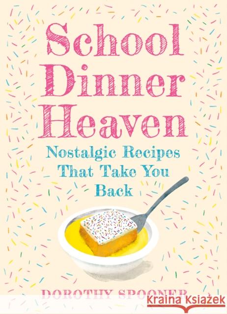 School Dinner Heaven: Nostalgic Recipes That Take You Back Dorothy Spooner 9780008710859 HarperCollins Publishers - książka