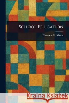 School Education Charlotte M. (Charlotte Maria) Mason 9781025252735 Anson Street Press - książka