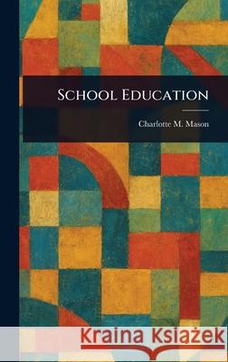School Education Charlotte M. (Charlotte Maria) Mason 9781025252742 Anson Street Press - książka