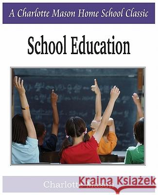 School Education: Charlotte Mason Homeschooling Series, Vol. 3 Mason, Charlotte 9781935785699 Bottom of the Hill Publishing - książka