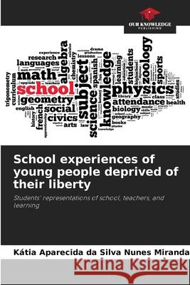 School experiences of young people deprived of their liberty da Silva Nunes Miranda, Kátia Aparecida 9786202373906 Our Knowledge Publishing - książka