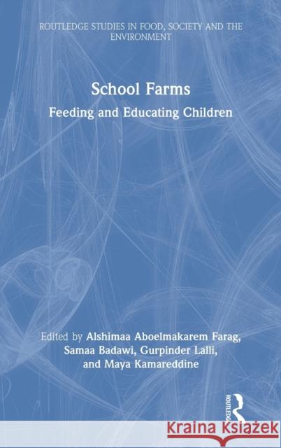 School Farms: Feeding and Educating Children Alshimaa Aboelmakarem Farag Samaa Badawi Gurpinder Lalli 9781032009612 Routledge - książka