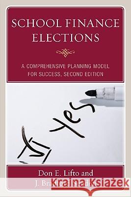 School Finance Elections: A Comprehensive Planning Model for Success, Second Edition Lifto, Don E. 9781607091486 Rowman & Littlefield Education - książka