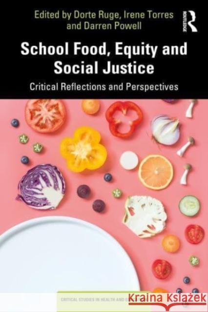 School Food, Equity and Social Justice: Critical Reflections and Perspectives Dorte Ruge Irene Torres Darren Powell 9780367632496 Routledge - książka