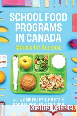 School Food Programs in Canada: Models for Success Amberley Ruetz Rachel Engler-Stringer 9780774872300 University of British Columbia Press - książka