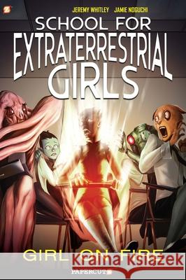 School for Extraterrestrial Girls #1: Girl on Fire Jeremy Whitley Jamie Noguchi 9781545804926 Papercutz - książka