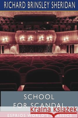 School for Scandal (Esprios Classics) Richard Brinsley Sheridan 9781715561659 Blurb - książka