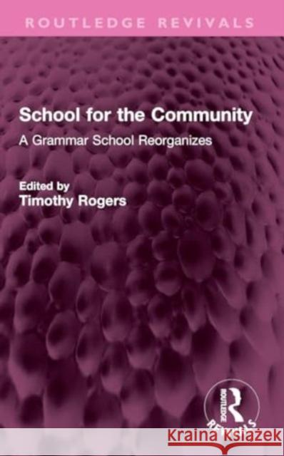 School for the Community: A Grammar School Reorganizes Timothy Rogers 9781032388724 Taylor & Francis Ltd - książka