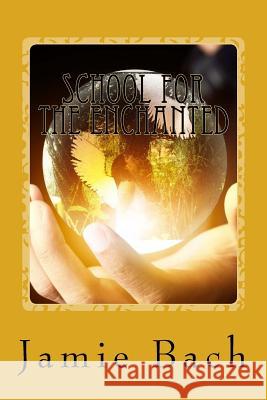 School for the Enchanted: An Adanyan Adventure Jamie Bach 9781534704695 Createspace Independent Publishing Platform - książka