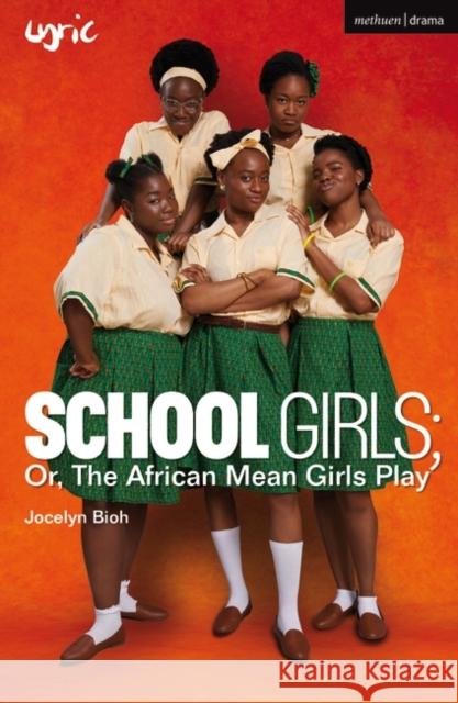 School Girls; Or, The African Mean Girls Play Jocelyn Bioh   9781350407206 Bloomsbury Publishing PLC - książka