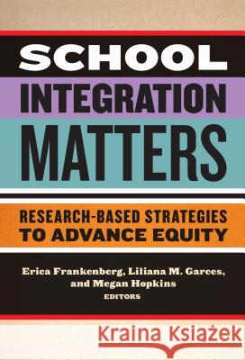 School Integration Matters: Research-Based Strategies to Advance Equity Erica Frankenberg Megan Hopkins Liliana M. Garces 9780807757567 Teachers College Press - książka