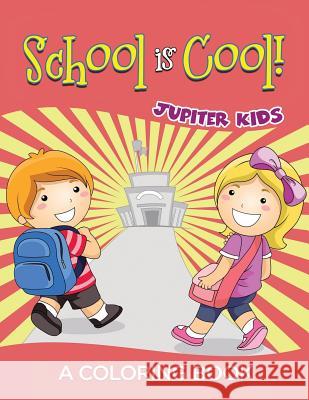 School is Cool! (A Coloring Book) Jupiter Kids 9781682129012 Jupiter Kids - książka
