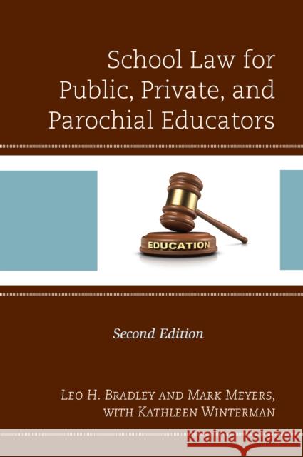 School Law for Public, Private, and Parochial Educators Leo H. Bradley Mark Meyers Kathleen Winterman 9781475837933 Rowman & Littlefield Publishers - książka