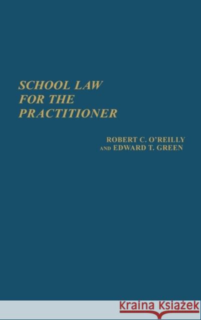 School Law for the Practitioner Robert C. O'Reilly Edward T. Green 9780313236396 Greenwood Press - książka