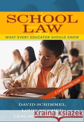 School Law: What Every Educator Should Know, A User-Friendly Guide David Schimmel, Louis Fischer, Leslie Stellman 9780205484058 Pearson Education (US) - książka