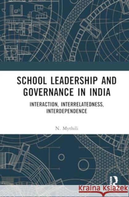 School Leadership and Governance in India: Interaction, Interrelatedness, Interdependence N. Mythili 9781032737775 Routledge Chapman & Hall - książka