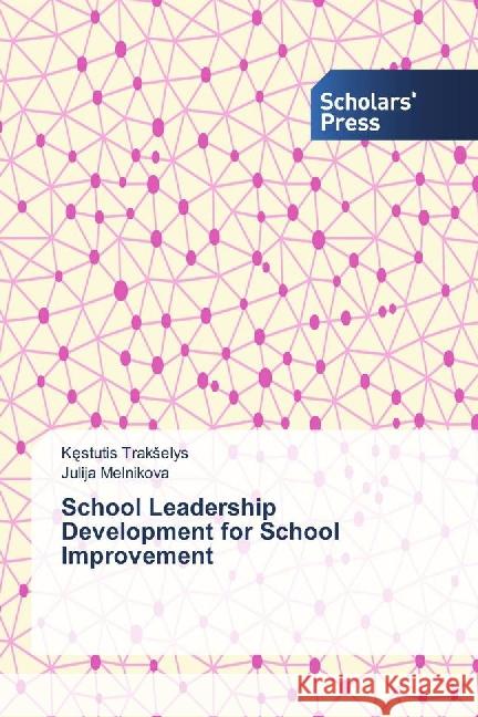 School Leadership Development for School Improvement Trakselys, K_stutis; Melnikova, Julija 9783659838842 Scholar's Press - książka