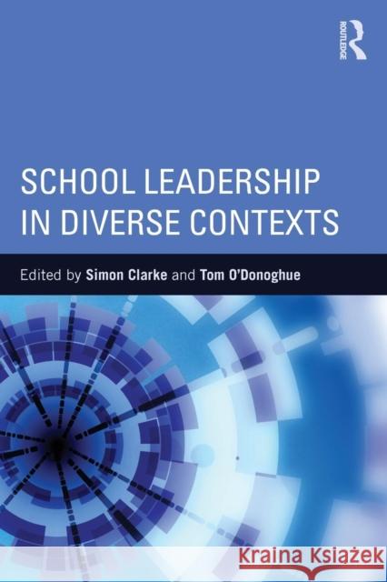 School Leadership in Diverse Contexts Simon Clarke Tom O'Donoghue  9781138817326 Taylor and Francis - książka