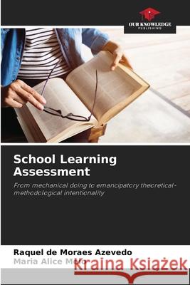 School Learning Assessment de Moraes Azevedo, Raquel, Melo, Maria Alice 9786208789183 Our Knowledge Publishing - książka
