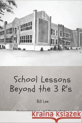 School Lessons Beyond the 3 R's Bill Lee 9781986761673 Createspace Independent Publishing Platform - książka