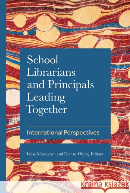 School Librarians and Principals Leading Together: International Perspectives Dianne Oberg (University of Alberta, Canada), Luisa Marquardt (Roma Tre University, Rome, Italy), The International Asso 9798216188605 Bloomsbury Publishing Plc - książka