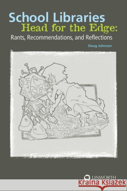 School Libraries Head for the Edge: Rants, Recommendations, and Reflections Johnson, Douglas A. 9781586833923 Libraries Unlimited - książka