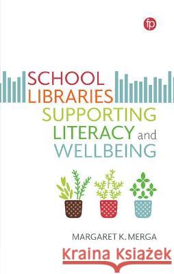 School Libraries Supporting Literacy and Wellbeing Margaret K. Merga   9781783305766 Facet Publishing - książka