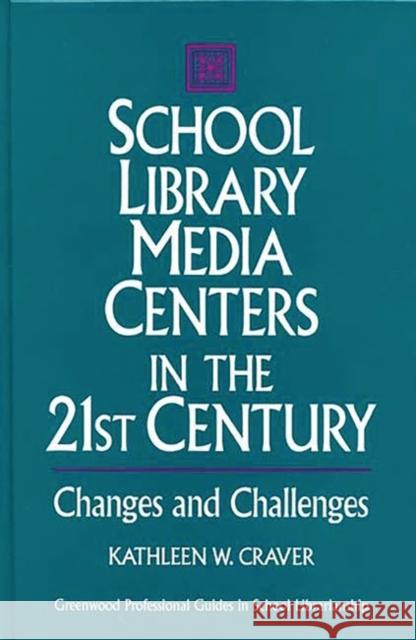 School Library Media Centers in the 21st Century: Changes and Challenges Craver, Kathleen W. 9780313291005 Greenwood Press - książka