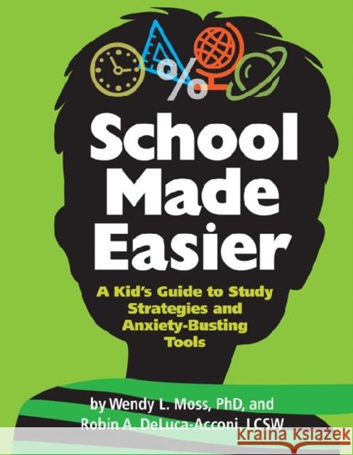 School Made Easier: A Kid's Guide to Study Strategies and Anxiety-Busting Tools Moss, Wendy 9781433813368 Magination Press - książka