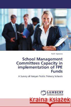 School Management Committees Capacity in Implementation of Fpe Funds Faith Kiprono 9783848428373 LAP Lambert Academic Publishing - książka