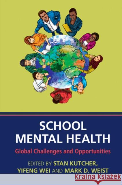 School Mental Health: Global Challenges and Opportunities Stanley Kutcher Yifeng Wei Mark Weist 9781107053908 Cambridge University Press - książka