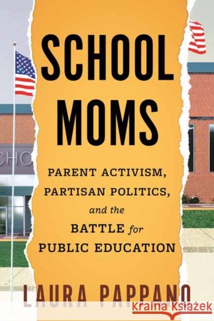 School Moms: Parent Activism, Partisan Politics, and the Battle for Public Education Laura Pappano 9780807016466 Beacon Press - książka