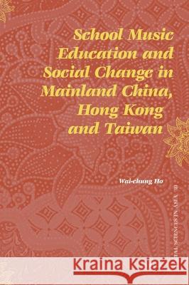 School Music Education and Social Change in Mainland China, Hong Kong and Taiwan Wai-chung Ho 9789004189171 Brill - książka