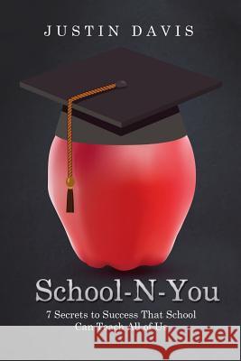 School-N-You: 7 Secrets to Success That School Can Teach All of Us Justin Davis 9781546228936 Authorhouse - książka