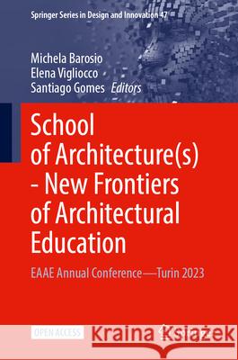 School of Architecture(s) - New Frontiers of Architectural Education: Eaae Annual Conference--Turin 2023 Michela Barosio Elena Vigliocco Santiago Gomes 9783031719585 Springer - książka