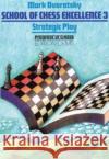 School of Chess Excellence 3: Strategic Play Mark Dvoretsky 9783283004187 EDITION OLMS