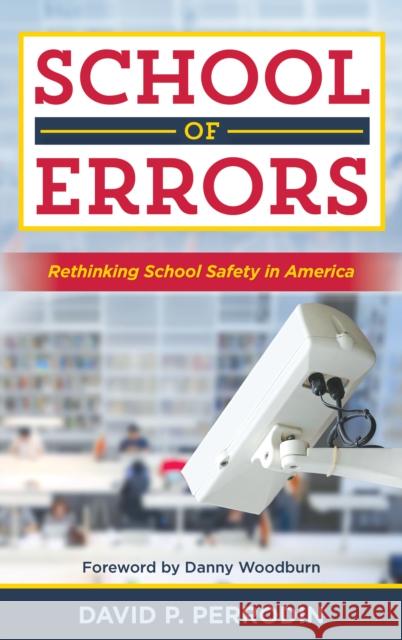 School of Errors: Rethinking School Safety in America David P. Perrodin Danny Woodburn 9781475837445 Rowman & Littlefield Publishers - książka