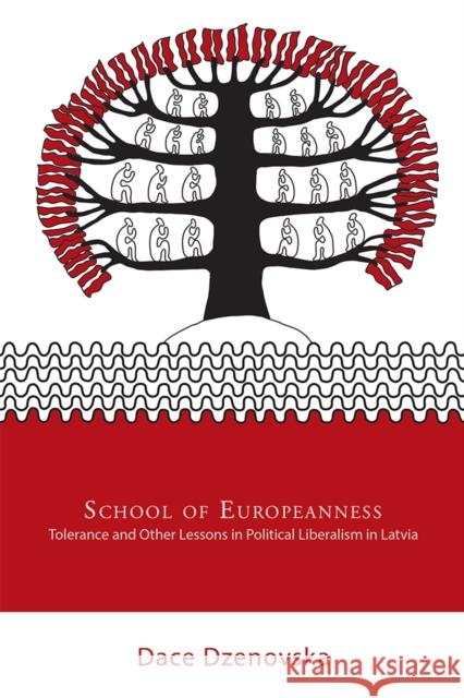 School of Europeanness: Tolerance and Other Lessons in Political Liberalism in Latvia Dace Dzenovska 9781501711152 Cornell University Press - książka