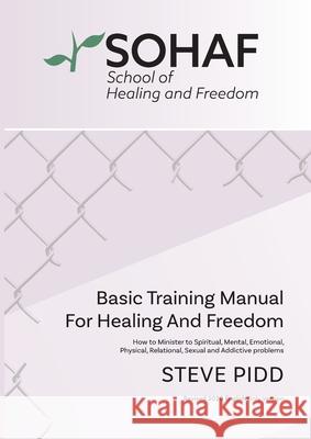 School of Healing and Freedom Basic Training Manual for Healing and Freedom: Sohaf Steve Pidd 9780648681465 Steven Pidd - książka